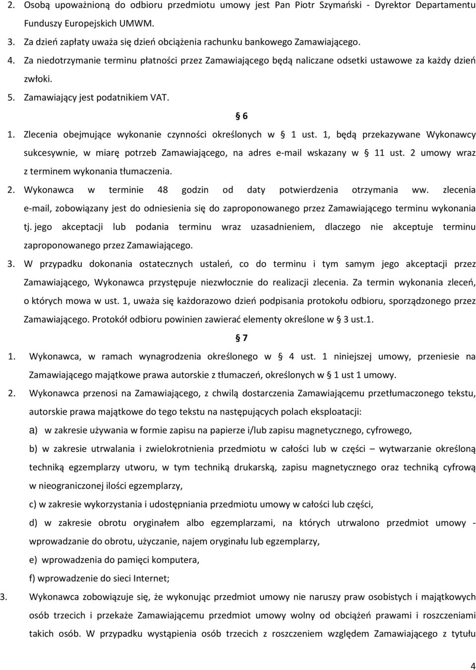 Zamawiający jest podatnikiem VAT. 6 1. Zlecenia obejmujące wykonanie czynności określonych w 1 ust.