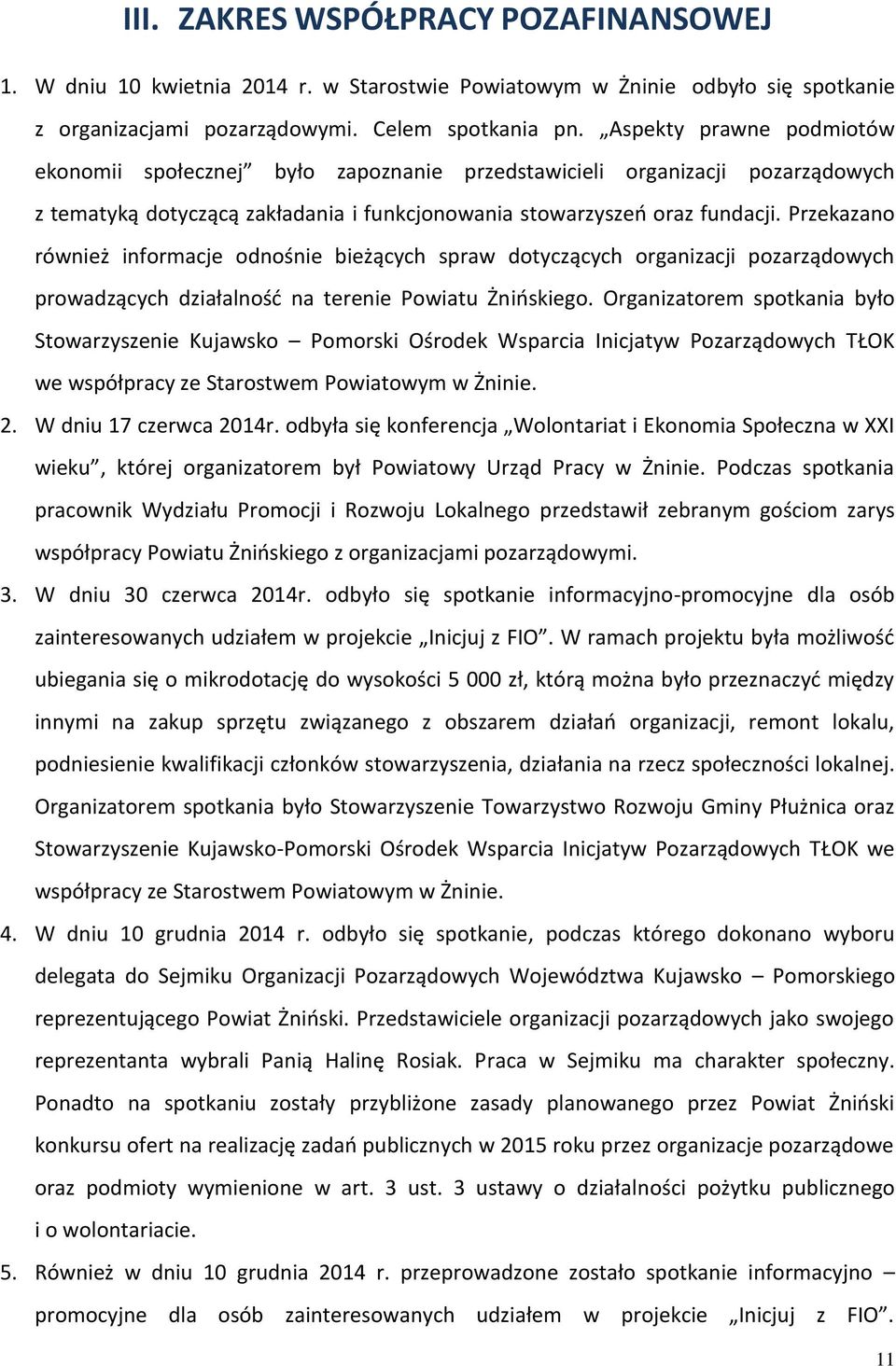 Przekazano również informacje odnośnie bieżących spraw dotyczących organizacji pozarządowych prowadzących działalność na terenie Powiatu Żnińskiego.