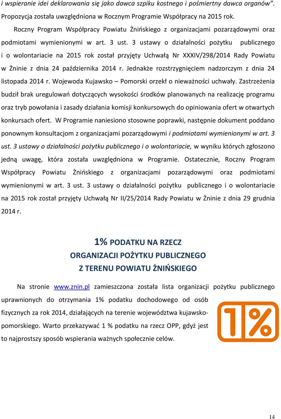 3 ustawy o działalności pożytku publicznego i o wolontariacie na 2015 rok został przyjęty Uchwałą Nr XXXIV/298/2014 Rady Powiatu w Żninie z dnia 24 października 2014 r.