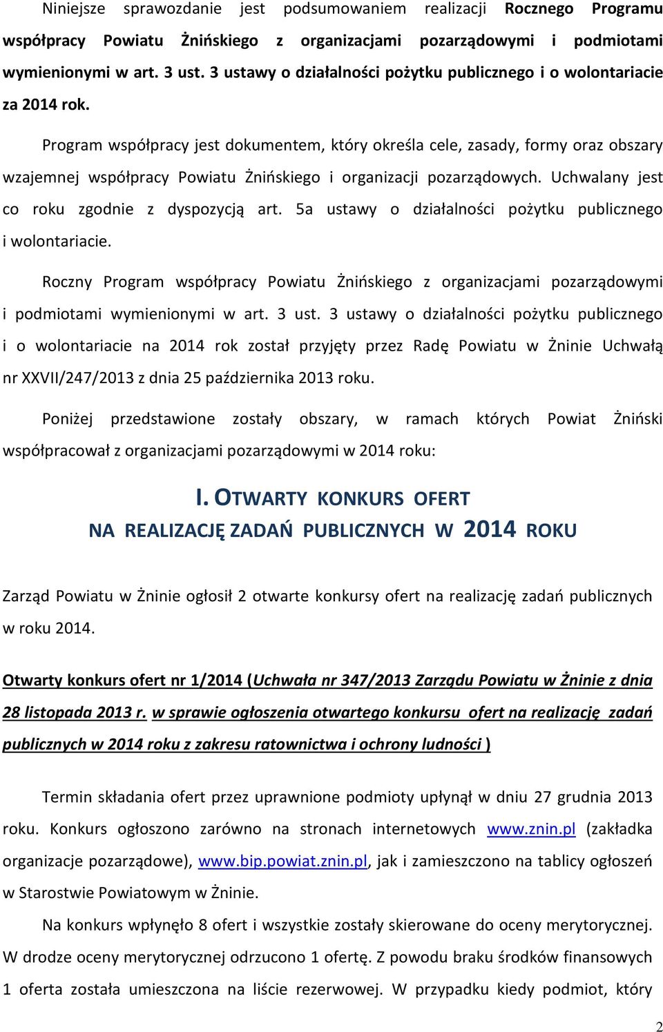 Program współpracy jest dokumentem, który określa cele, zasady, formy oraz obszary wzajemnej współpracy Powiatu Żnińskiego i organizacji pozarządowych. Uchwalany jest co roku zgodnie z dyspozycją art.