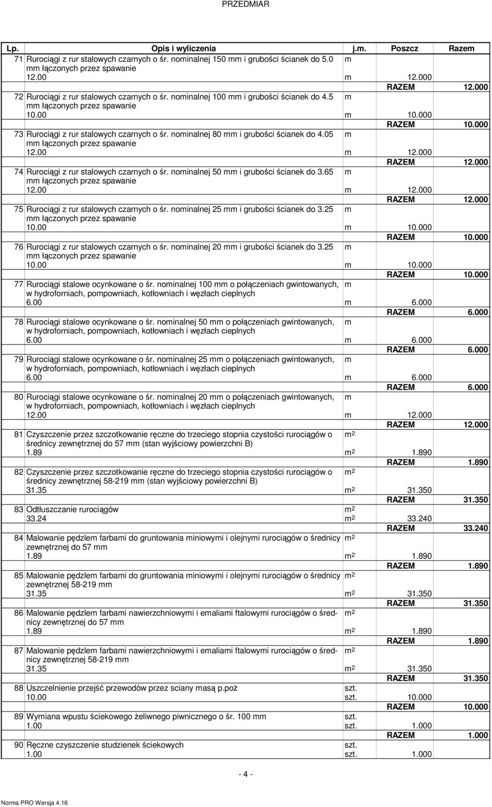 65 m 75 Rurociągi z rur stalowych czarnych o śr. nominalnej 25 mm i grubości ścianek do 3.25 m 76 Rurociągi z rur stalowych czarnych o śr. nominalnej 20 mm i grubości ścianek do 3.