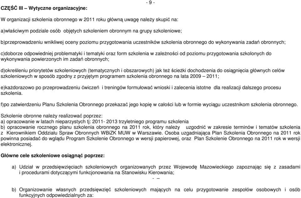 od poziomu przygotowania szkolonych do wykonywania powierzonych im zadań obronnych; d)określeniu priorytetów szkoleniowych (tematycznych i obszarowych) jak teŝ ścieŝki dochodzenia do osiągnięcia