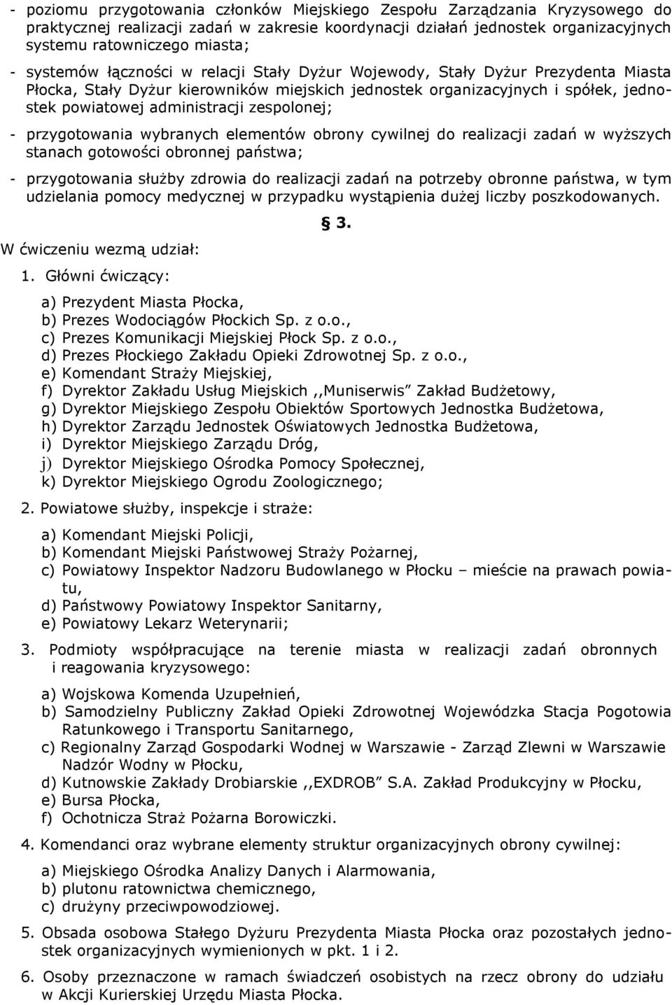 zespolonej; - przygotowania wybranych elementów obrony cywilnej do realizacji zadań w wyższych stanach gotowości obronnej państwa; - przygotowania służby zdrowia do realizacji zadań na potrzeby