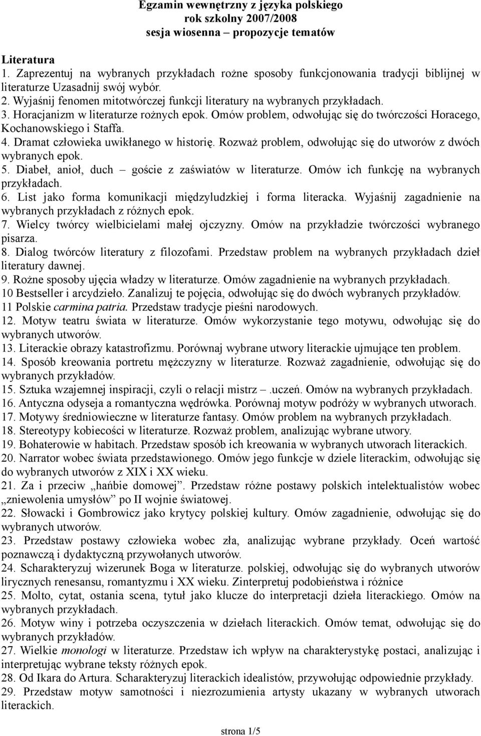 Horacjanizm w literaturze rożnych epok. Omów problem, odwołując się do twórczości Horacego, Kochanowskiego i Staffa. 4. Dramat człowieka uwikłanego w historię.