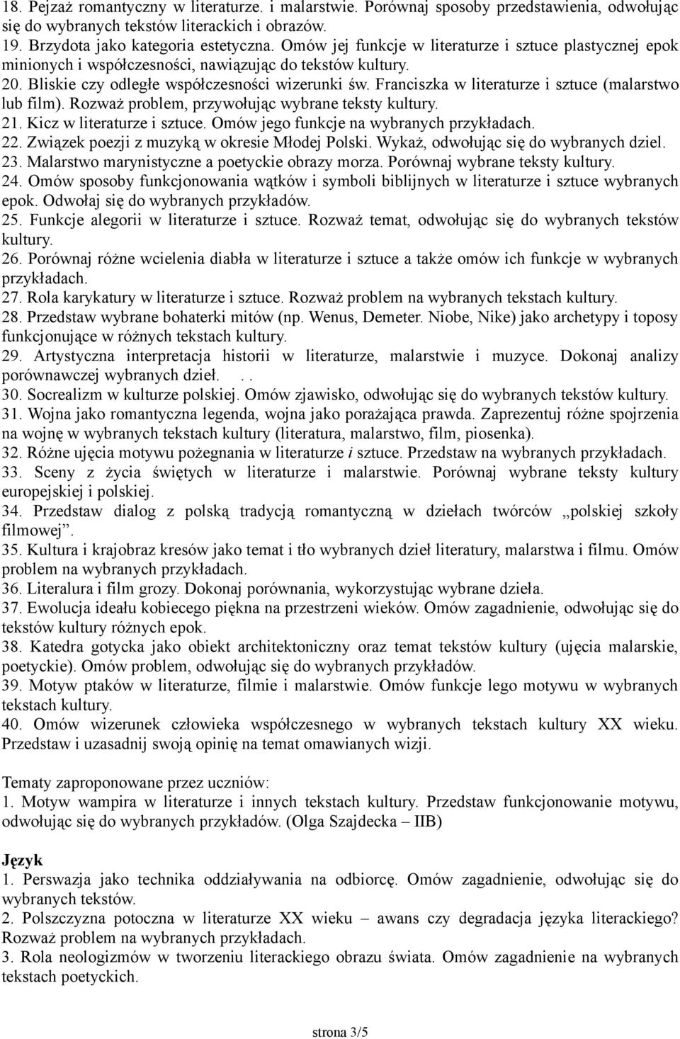 Franciszka w literaturze i sztuce (malarstwo lub film). Rozważ problem, przywołując wybrane teksty kultury. 21. Kicz w literaturze i sztuce. Omów jego funkcje na wybranych 22.