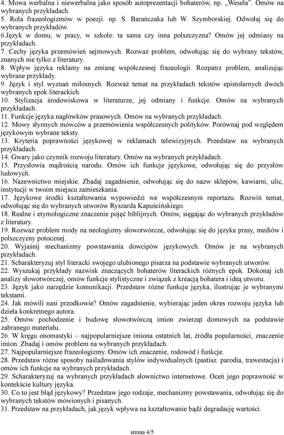 Rozważ problem, odwołując się do wybrany tekstów, znanych nie tylko z literatury. 8. Wpływ języka reklamy na zmianę współczesnej frazeologii. Rozpatrz problem, analizując wybrane przykłady. 9.