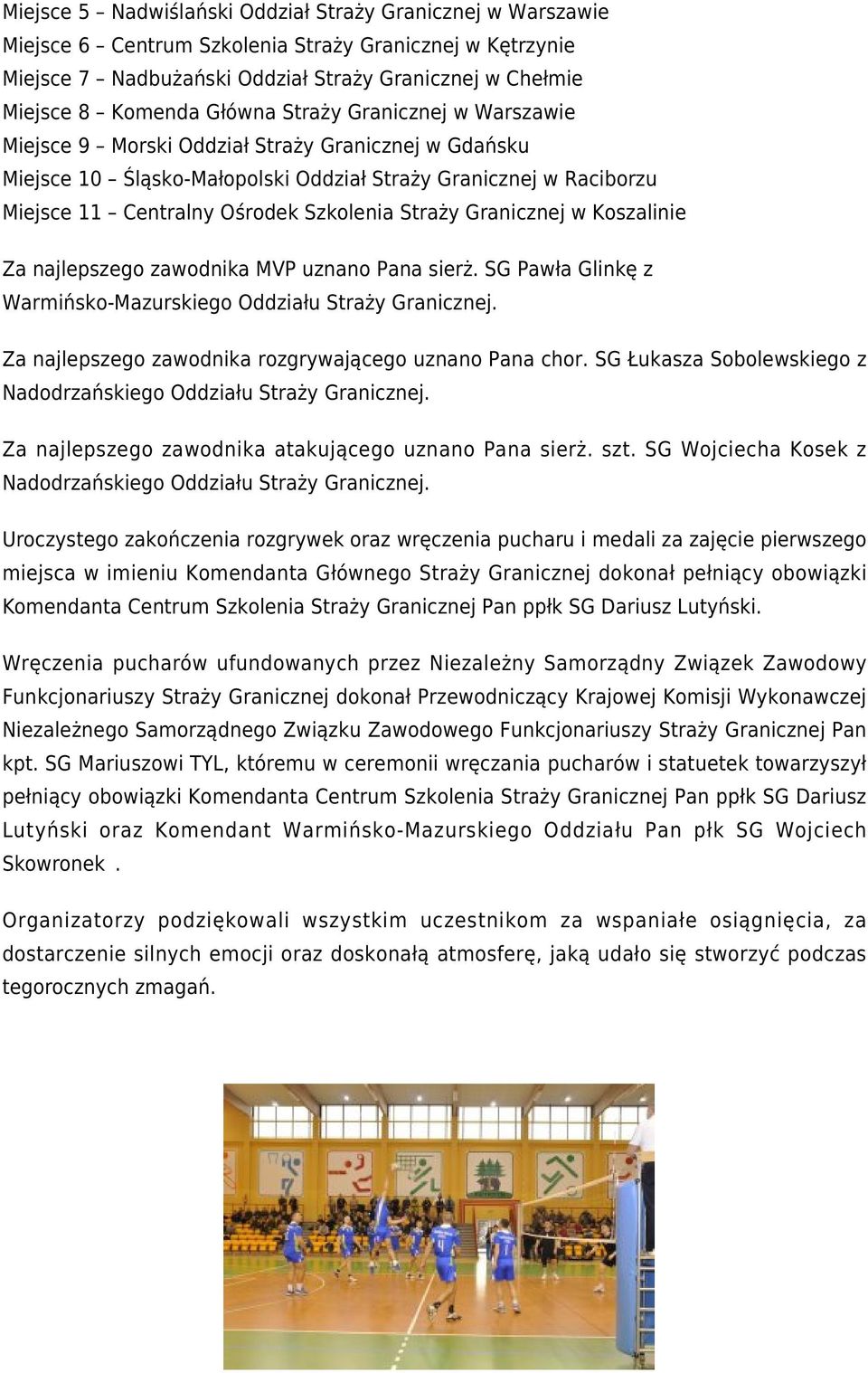 Straży Granicznej w Koszalinie Za najlepszego zawodnika MVP uznano Pana sierż. SG Pawła Glinkę z Warmińsko-Mazurskiego Oddziału Straży Granicznej.