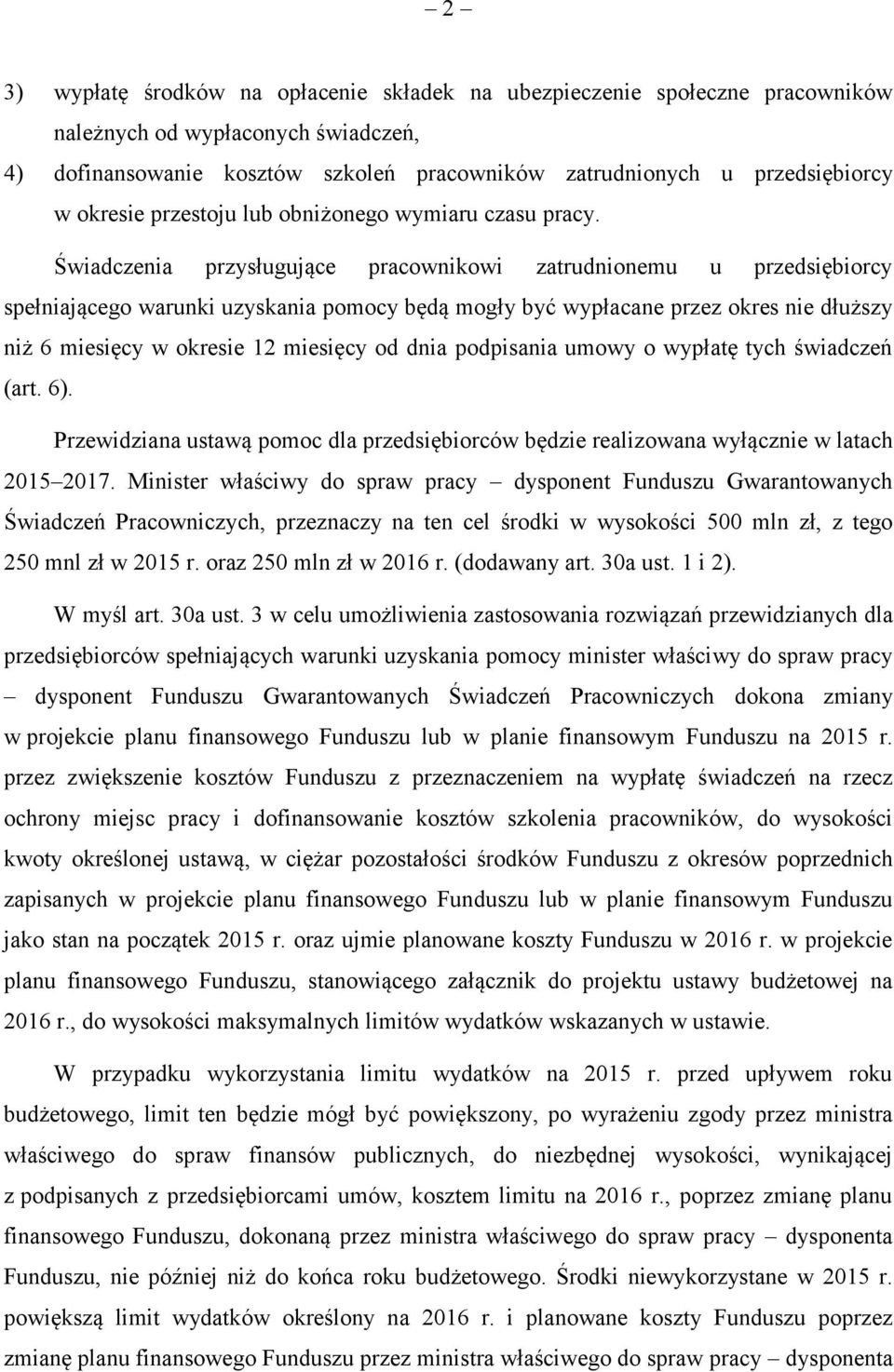 Świadczenia przysługujące pracownikowi zatrudnionemu u przedsiębiorcy spełniającego warunki uzyskania pomocy będą mogły być wypłacane przez okres nie dłuższy niż 6 miesięcy w okresie 12 miesięcy od