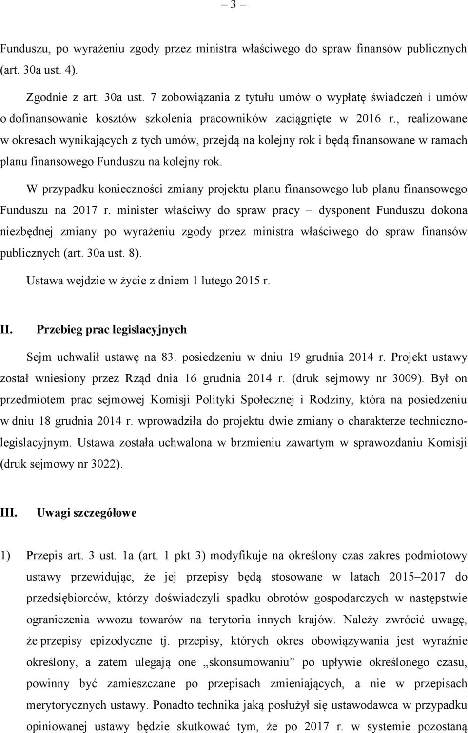 , realizowane w okresach wynikających z tych umów, przejdą na kolejny rok i będą finansowane w ramach planu finansowego Funduszu na kolejny rok.