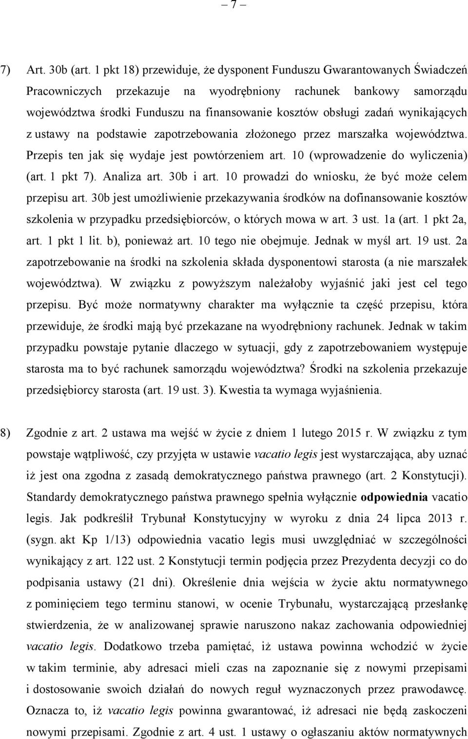 zadań wynikających z ustawy na podstawie zapotrzebowania złożonego przez marszałka województwa. Przepis ten jak się wydaje jest powtórzeniem art. 10 (wprowadzenie do wyliczenia) (art. 1 pkt 7).