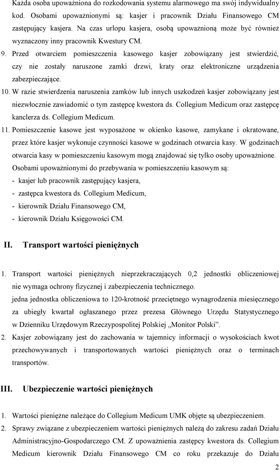 Przed otwarciem pomieszczenia kasowego kasjer zobowiązany jest stwierdzić, czy nie zostały naruszone zamki drzwi, kraty oraz elektroniczne urządzenia zabezpieczające. 10.