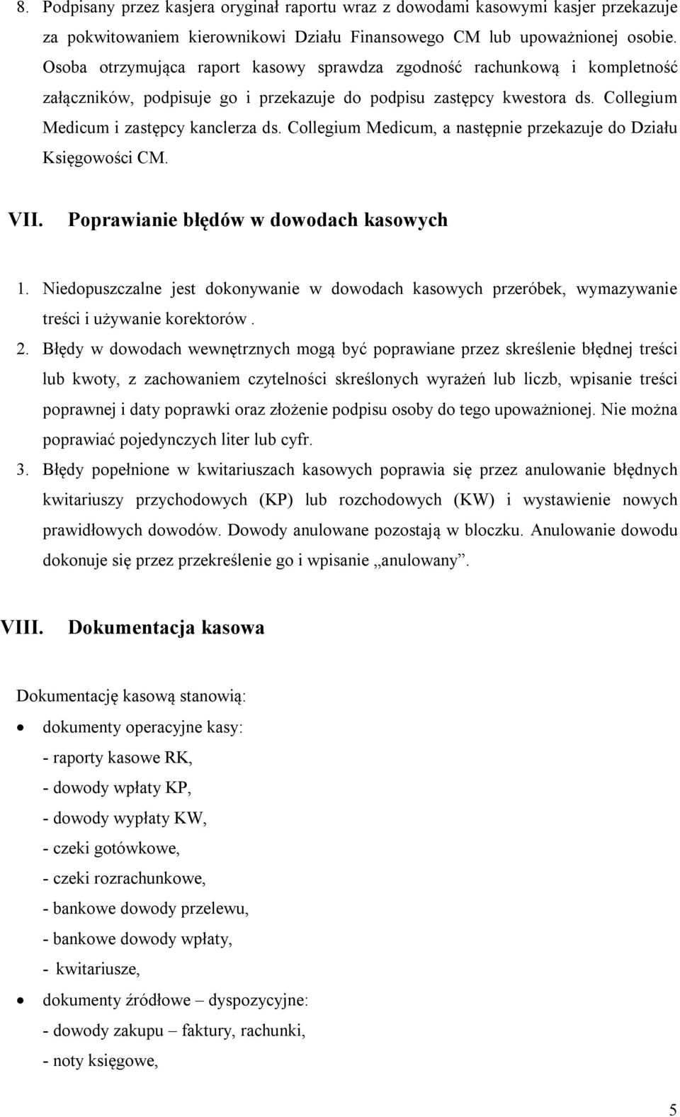 Collegium Medicum, a następnie przekazuje do Działu Księgowości CM. VII. Poprawianie błędów w dowodach kasowych 1.