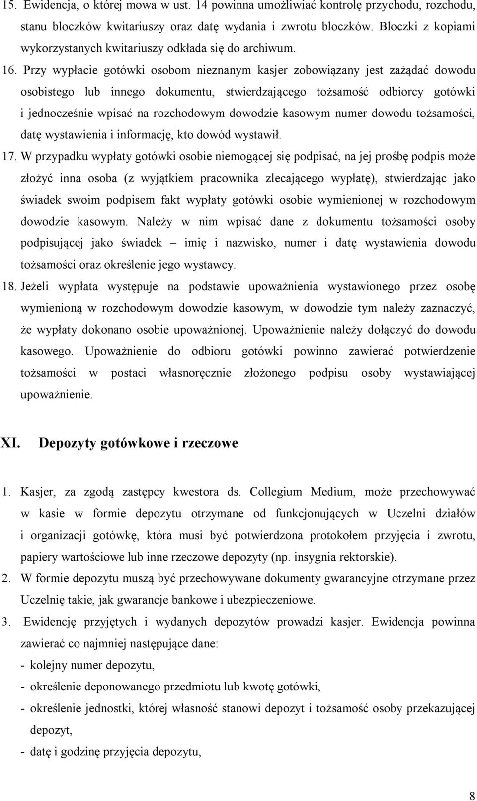 Przy wypłacie gotówki osobom nieznanym kasjer zobowiązany jest zażądać dowodu osobistego lub innego dokumentu, stwierdzającego tożsamość odbiorcy gotówki i jednocześnie wpisać na rozchodowym dowodzie