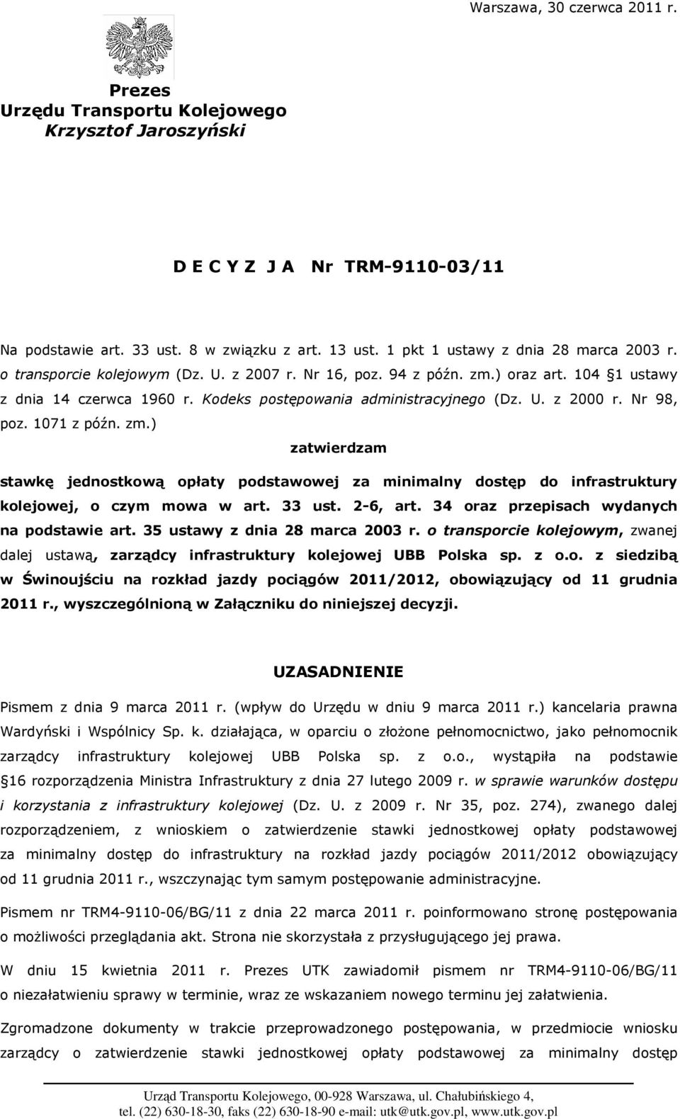 U. z 2000 r. Nr 98, poz. 1071 z późn. zm.) zatwierdzam stawkę jednostkową opłaty podstawowej za minimalny dostęp do infrastruktury kolejowej, o czym mowa w art. 33 ust. 2-6, art.