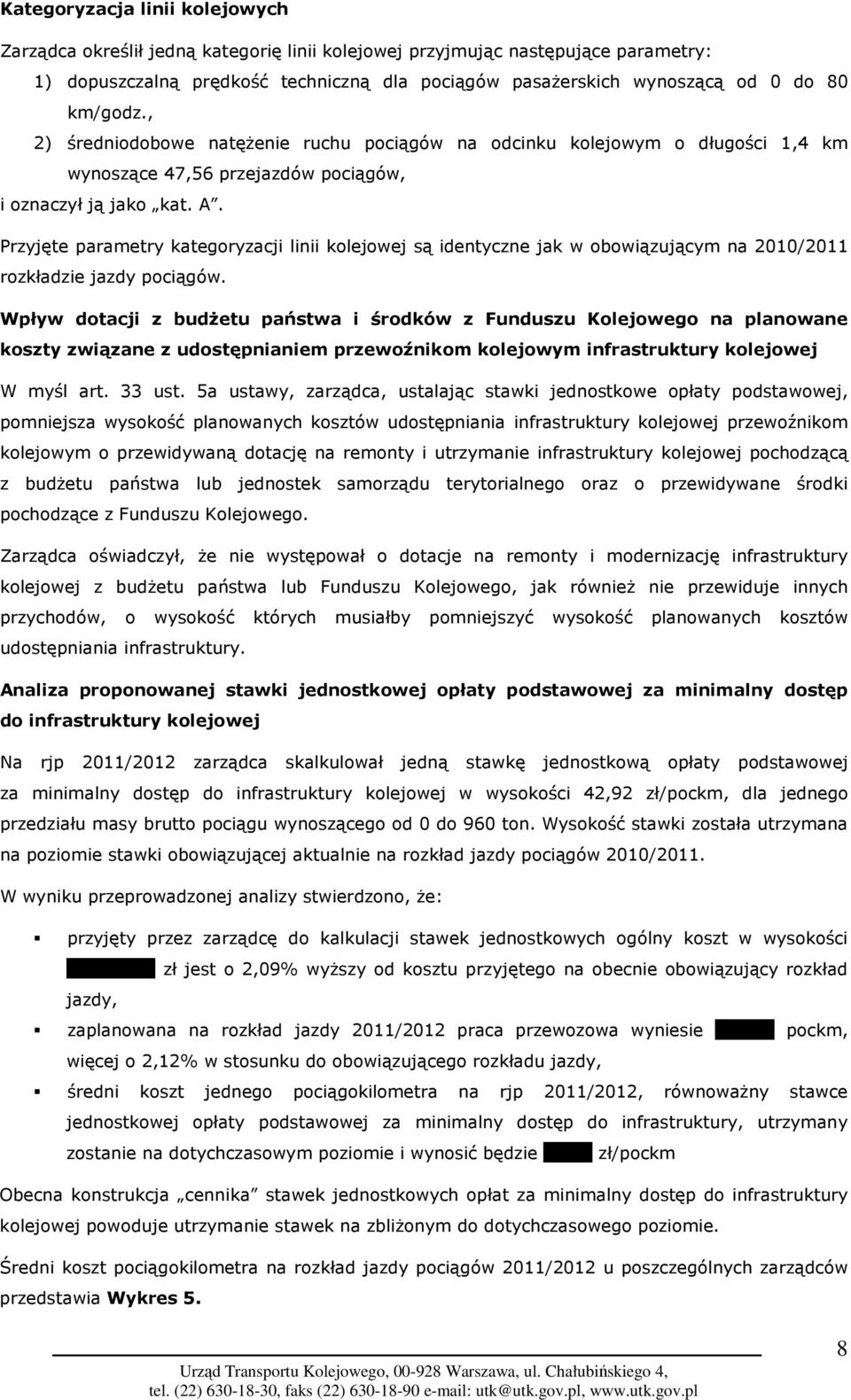 Przyjęte parametry kategoryzacji linii kolejowej są identyczne jak w obowiązującym na 2010/2011 rozkładzie jazdy pociągów.