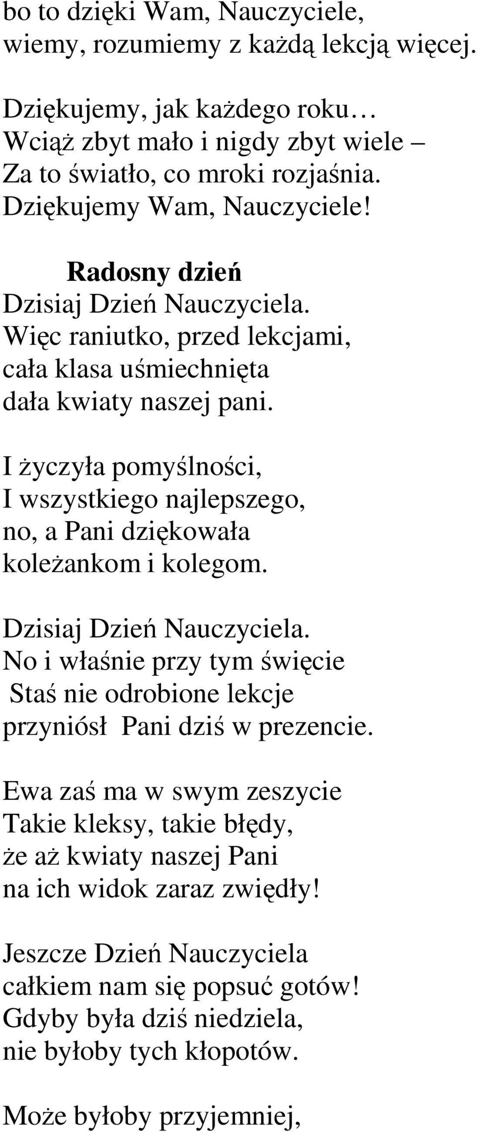 I Ŝyczyła pomyślności, I wszystkiego najlepszego, no, a Pani dziękowała koleŝankom i kolegom. Dzisiaj Dzień Nauczyciela.