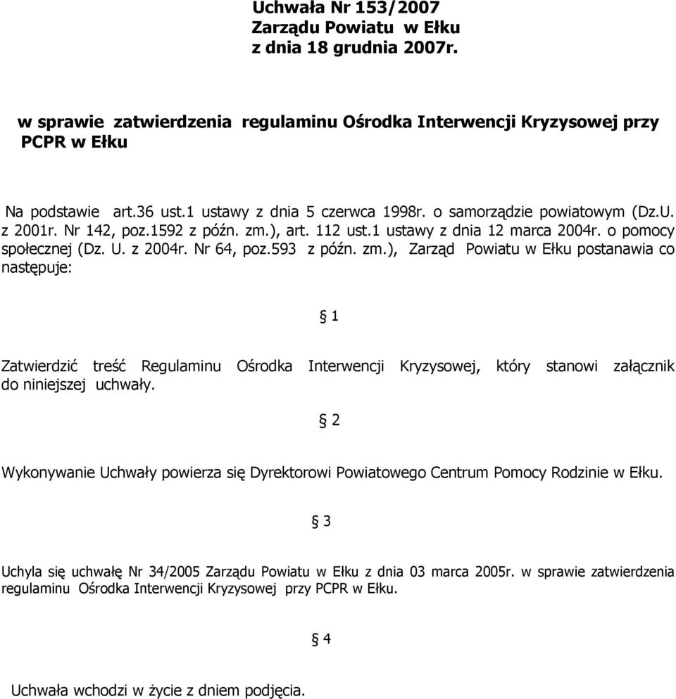 593 z późn. zm.), Zarząd Powiatu w Ełku postanawia co następuje: 1 Zatwierdzić treść Regulaminu Ośrodka Interwencji Kryzysowej, który stanowi załącznik do niniejszej uchwały.