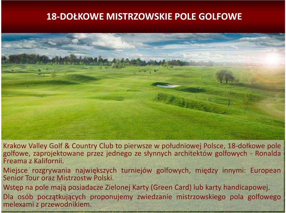 Miejsce rozgrywania największych turniejów golfowych, między innymi: European Senior Tour oraz Mistrzostw Polski.