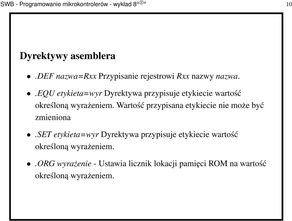 .equ etykieta=wyr Dyrektywa przypisuje etykiecie wartość określoną wyrażeniem.