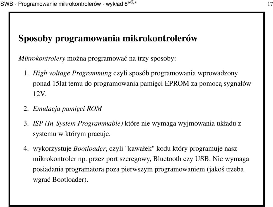 Emulacja pamięci ROM 3. ISP (In-System Programmable) które nie wymaga wyjmowania układu z systemu w którym pracuje. 4.