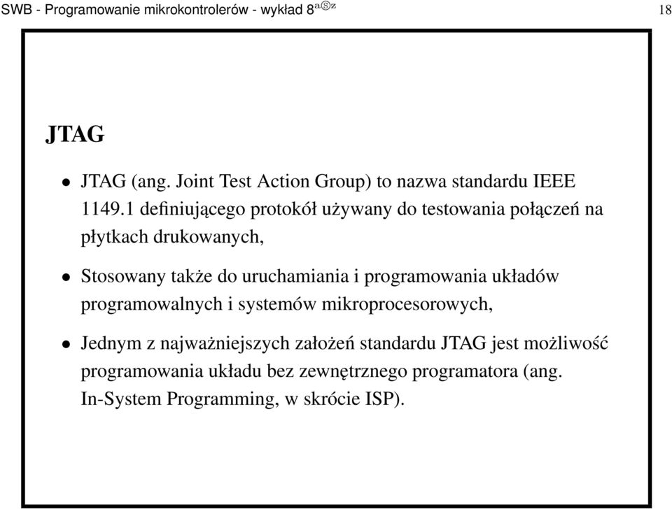 1 definiującego protokół używany do testowania połączeń na płytkach drukowanych, Stosowany także do uruchamiania i