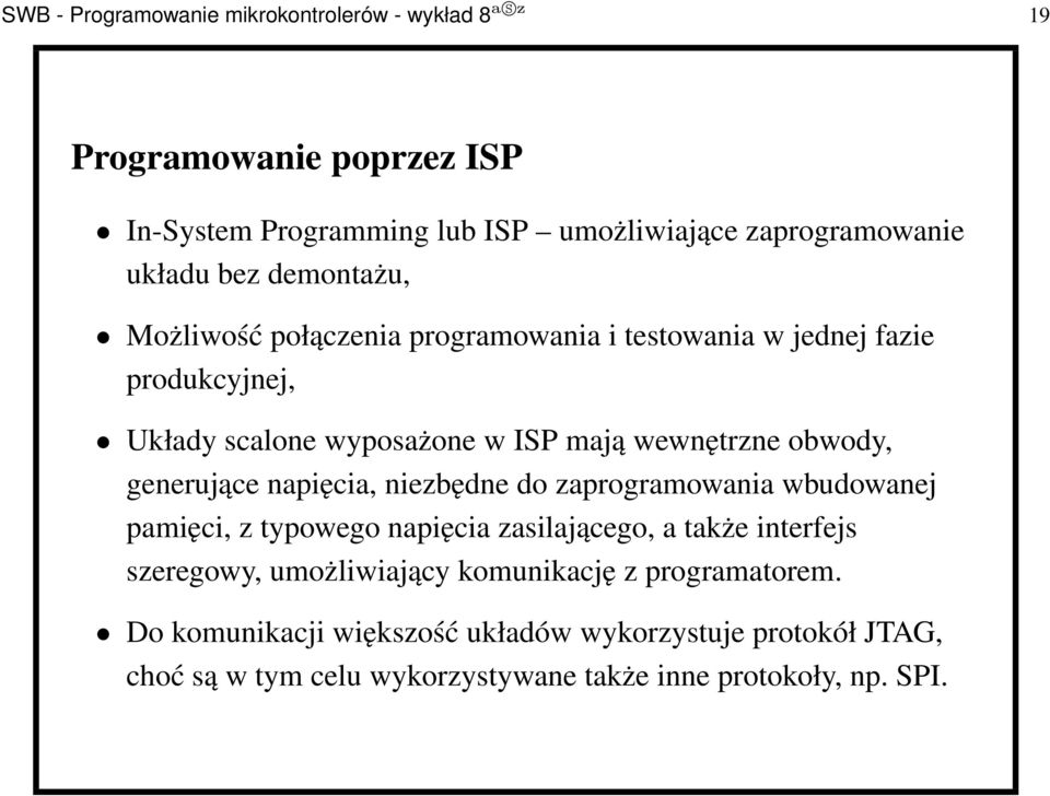 generujące napięcia, niezbędne do zaprogramowania wbudowanej pamięci, z typowego napięcia zasilającego, a także interfejs szeregowy, umożliwiający