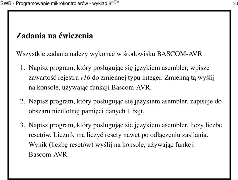 Zmienną tą wyślij na konsole, używając funkcji Bascom-AVR. 2.