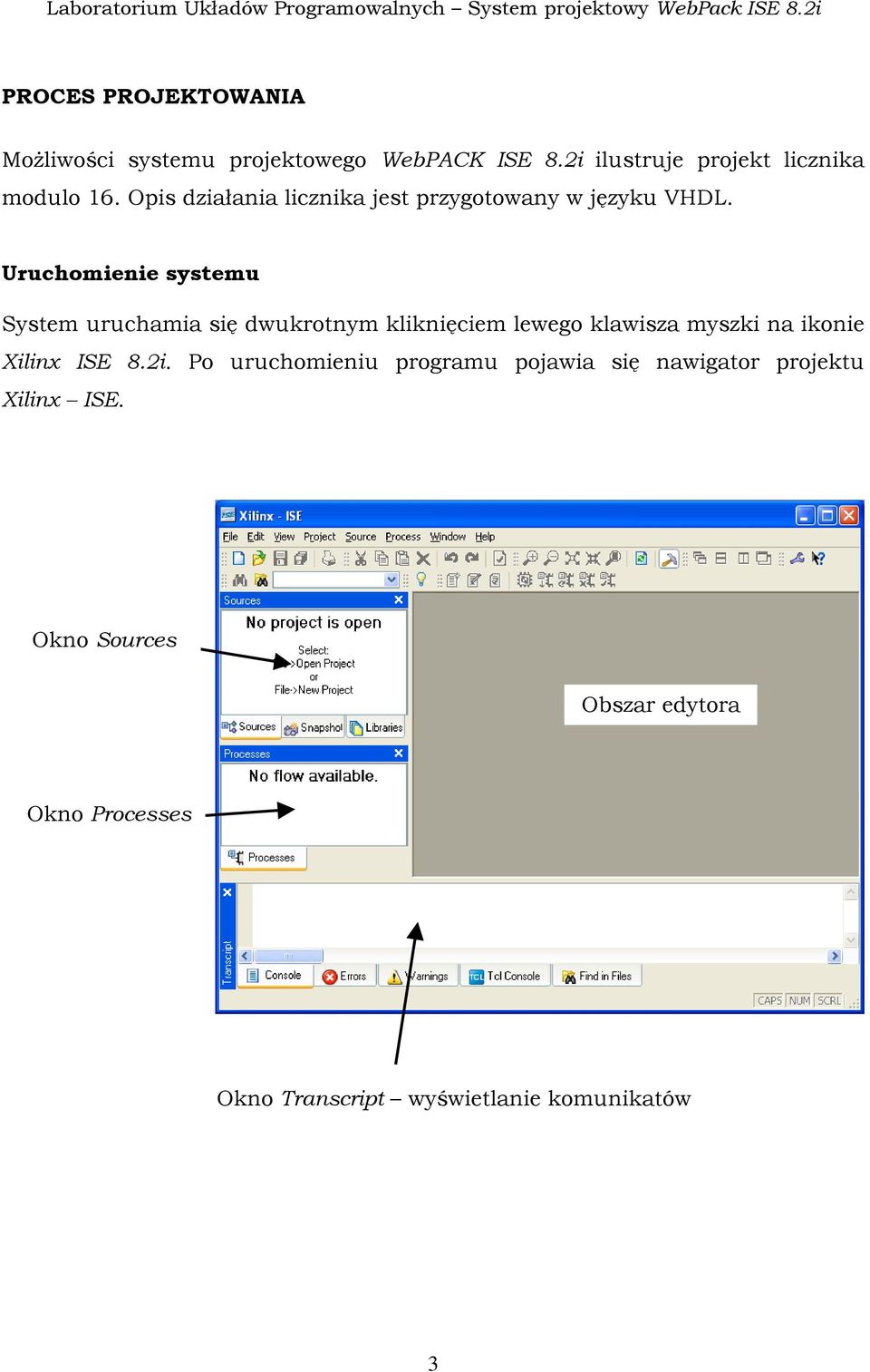 Uruchomienie systemu System uruchamia się dwukrotnym kliknięciem lewego klawisza myszki na ikonie Xilinx ISE