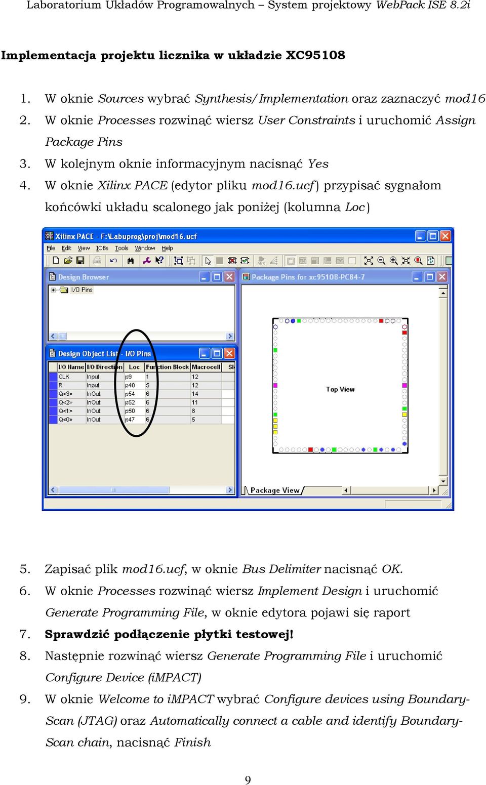 ucf ) przypisać sygnałom końcówki układu scalonego jak poniżej (kolumna Loc ) 5. Zapisać plik mod16.ucf, w oknie Bus Delimiter nacisnąć OK. 6.