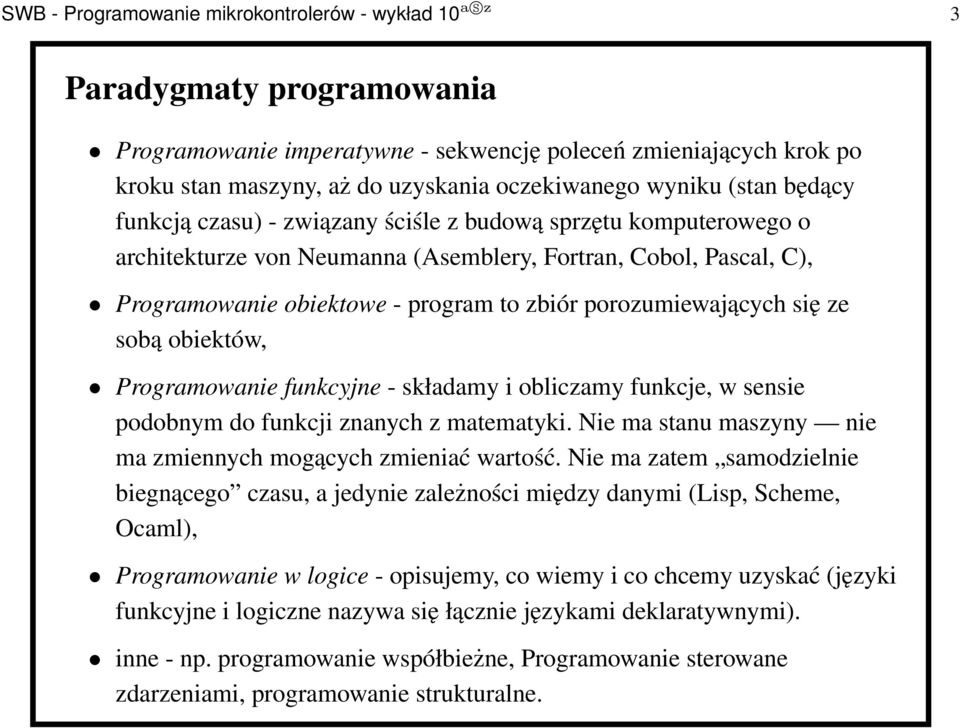 porozumiewających się ze sobą obiektów, Programowanie funkcyjne - składamy i obliczamy funkcje, w sensie podobnym do funkcji znanych z matematyki.