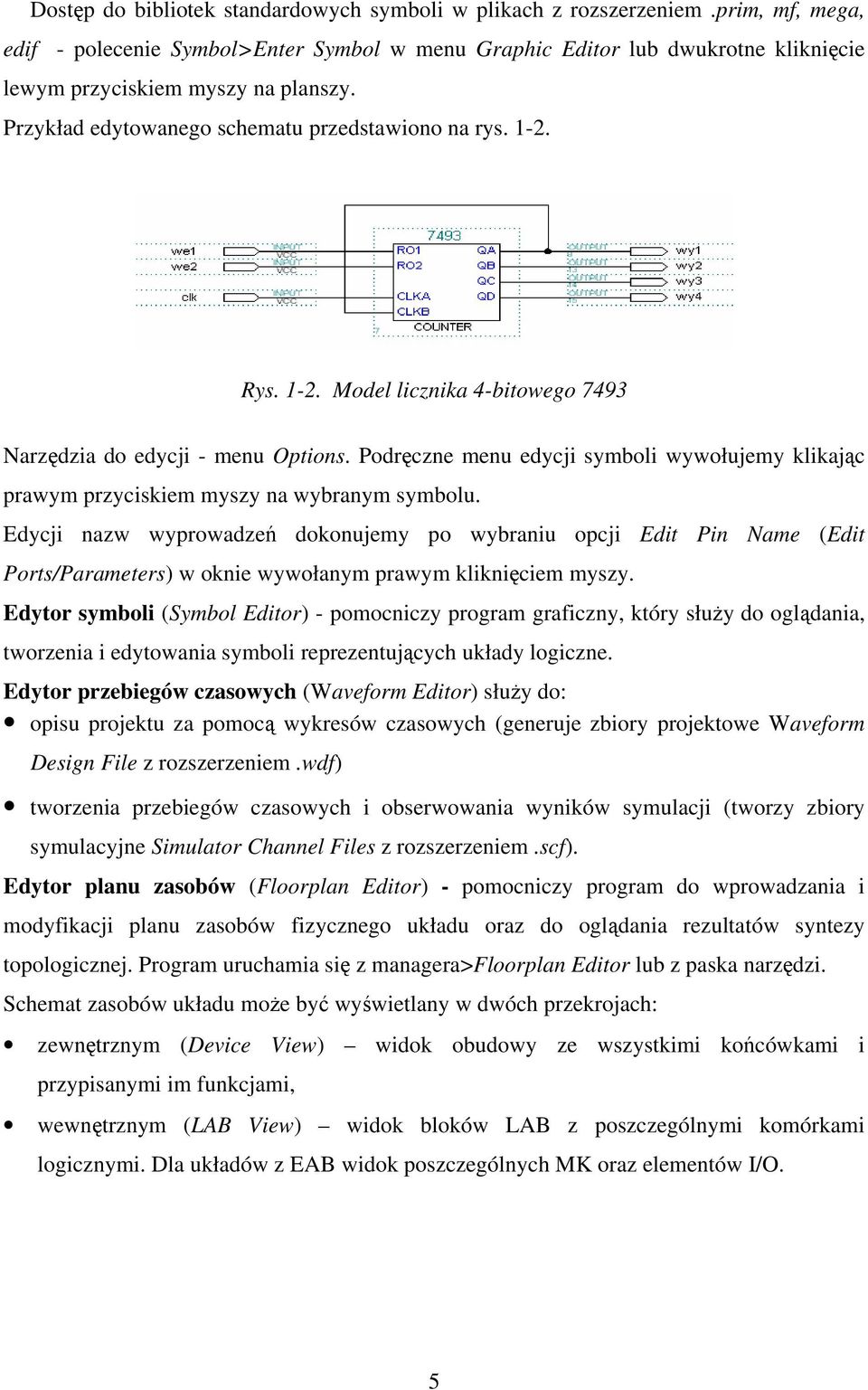 1-2. Model licznika 4-bitowego 7493 Narzędzia do edycji - menu Options. Podręczne menu edycji symboli wywołujemy klikając prawym przyciskiem myszy na wybranym symbolu.