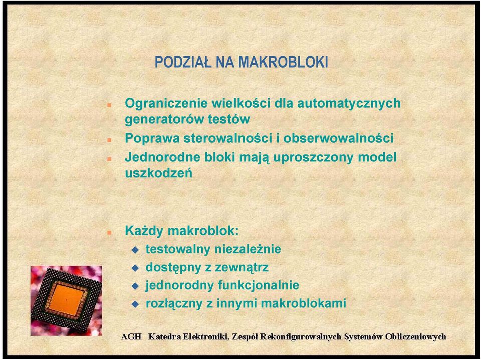 bloki mają uproszczony model uszkodzeń Każdy makroblok: testowalny