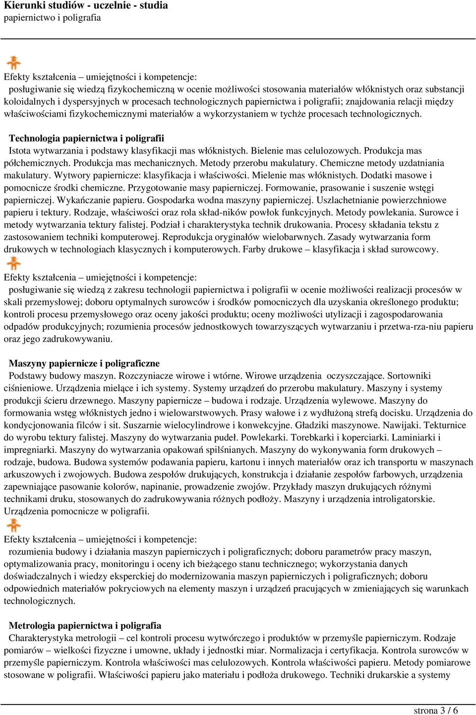 Technologia papiernictwa i poligrafii Istota wytwarzania i podstawy klasyfikacji mas włóknistych. Bielenie mas celulozowych. Produkcja mas półchemicznych. Produkcja mas mechanicznych.