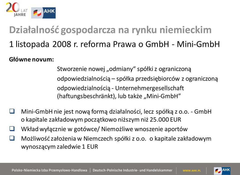 ograniczoną odpowiedzialnością - Unternehmergesellschaft (haftungsbeschränkt), lub także Mini-GmbH Mini-GmbH nie jest nową formą działalności,