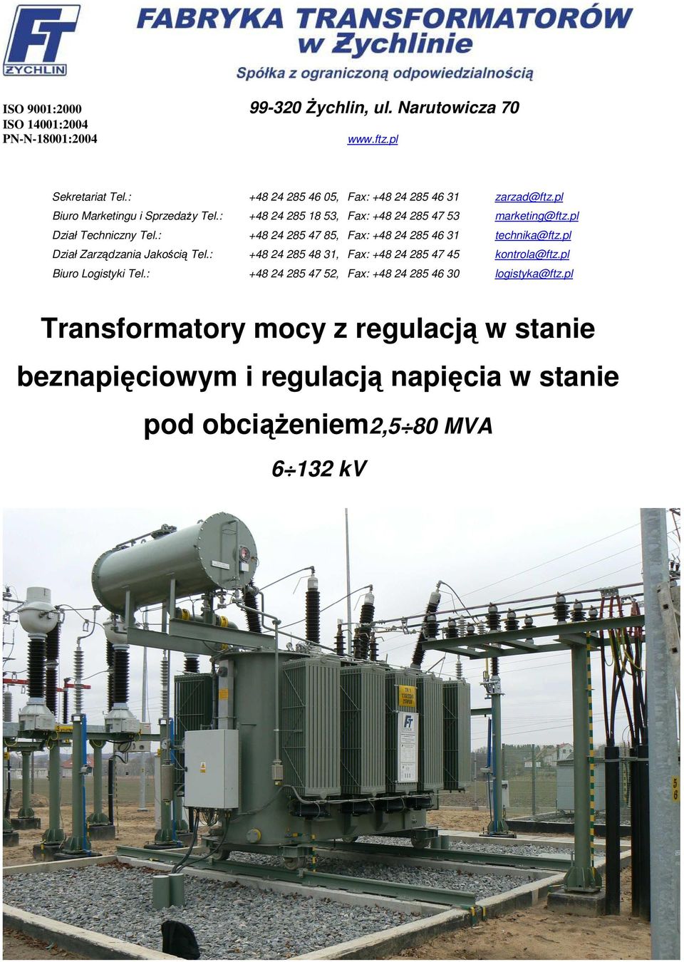 pl Dział Techniczny Tel.: +48 24 285 47 85, Fax: +48 24 285 46 31 technika@ftz.pl Dział Zarządzania Jakością Tel.