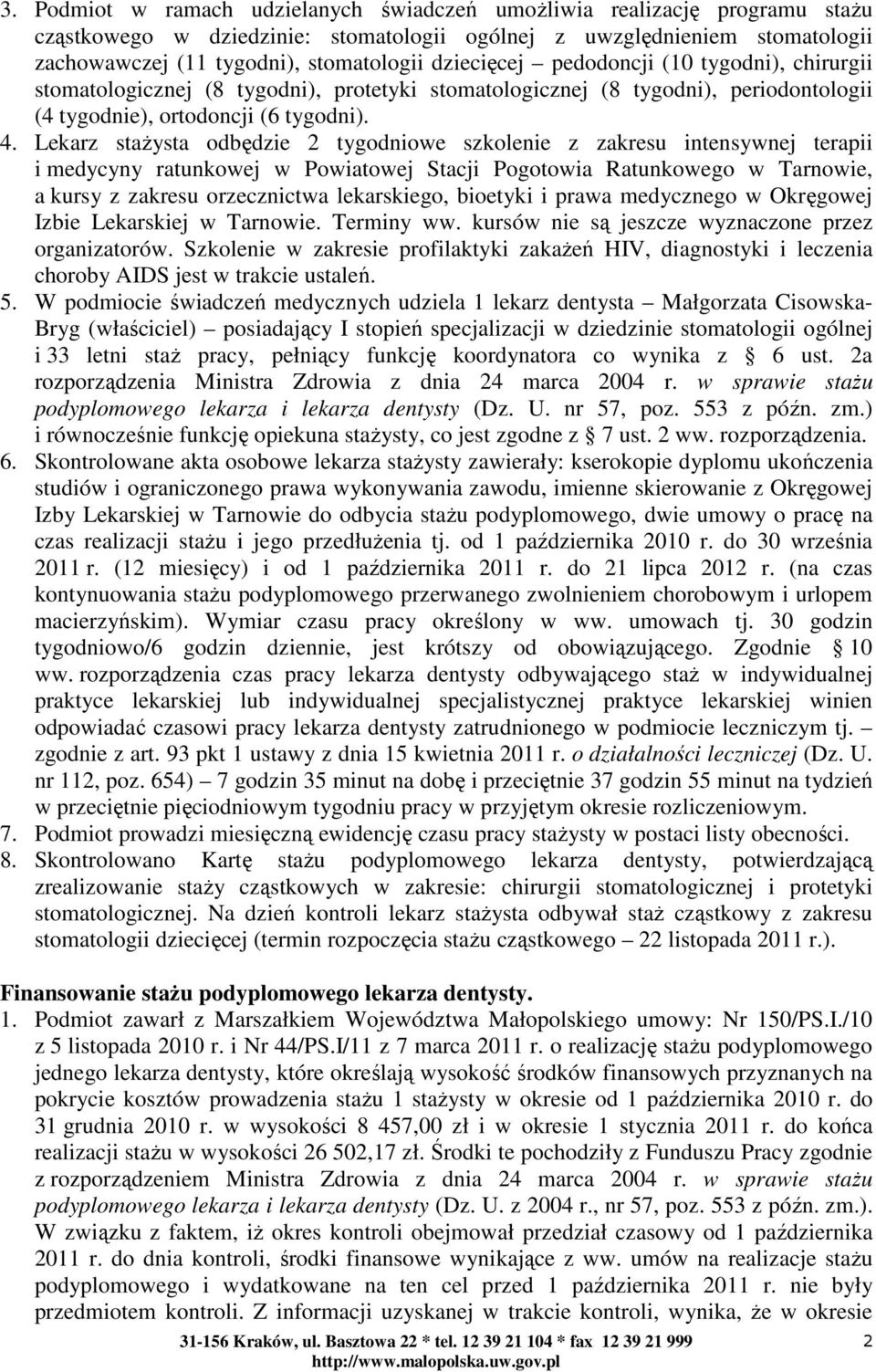 Lekarz stażysta odbędzie 2 tygodniowe szkolenie z zakresu intensywnej terapii i medycyny ratunkowej w Powiatowej Stacji Pogotowia Ratunkowego w Tarnowie, a kursy z zakresu orzecznictwa lekarskiego,