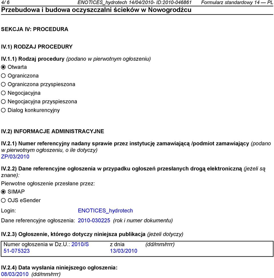 referencyjne ogłoszenia w przypadku ogłoszeń przesłanych drogą elektroniczną (jeżeli są znane): Pierwotne ogłoszenie przesłane przez: SIMAP OJS esender Login: ENOTICES_hydrotech Dane referencyjne