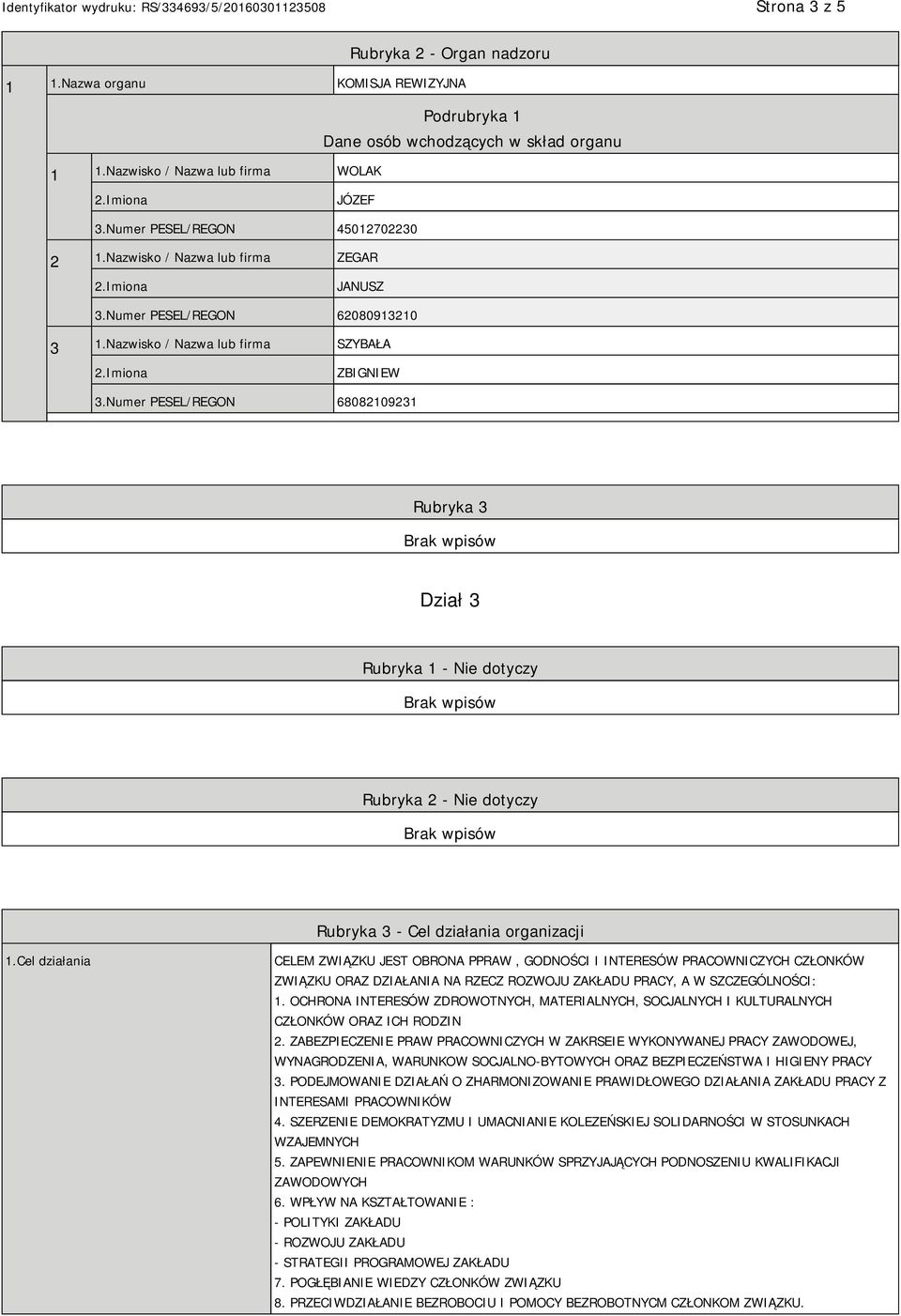 Numer PESEL/REGON 68082109231 Rubryka 3 Dział 3 Rubryka 1 - Nie dotyczy Rubryka 2 - Nie dotyczy Rubryka 3 - Cel działania organizacji 1.