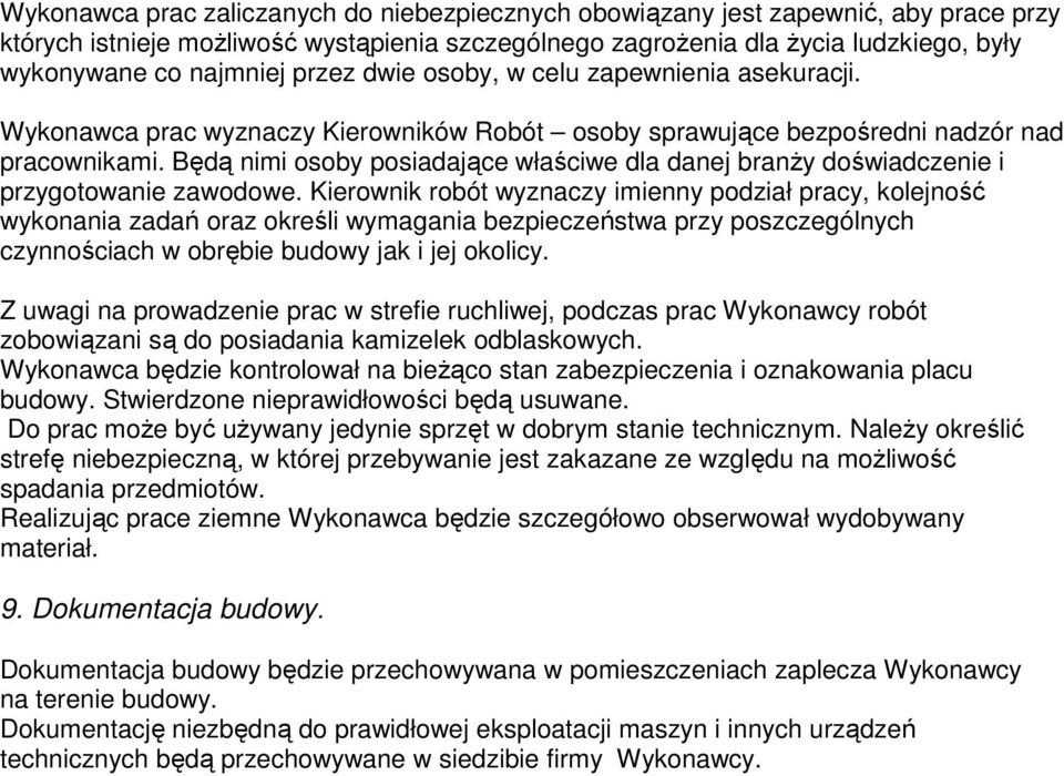 Będą nimi osoby posiadające właściwe dla danej branŝy doświadczenie i przygotowanie zawodowe.