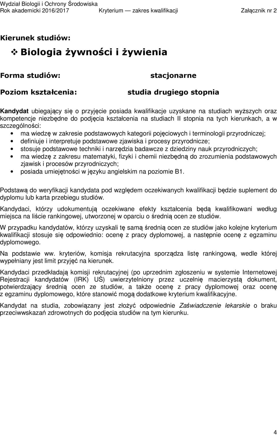 zjawiska i procesy przyrodnicze; stosuje podstawowe techniki i narzędzia badawcze z dziedziny nauk przyrodniczych; ma wiedzę z zakresu matematyki, fizyki i chemii niezbędną do zrozumienia