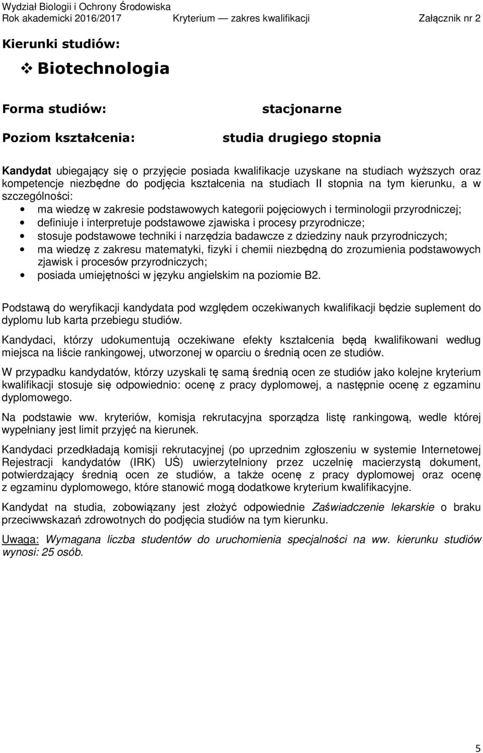 podstawowe techniki i narzędzia badawcze z dziedziny nauk przyrodniczych; ma wiedzę z zakresu matematyki, fizyki i chemii niezbędną do zrozumienia podstawowych zjawisk i procesów przyrodniczych;