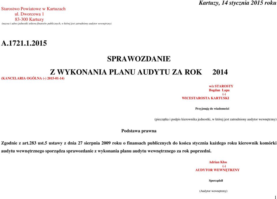 83-300 Kartuzy (nazwa i adres jednostki sektora finansów publicznych, w której jest zatrudniony audytor wewnętrzny) Kartuzy, 14