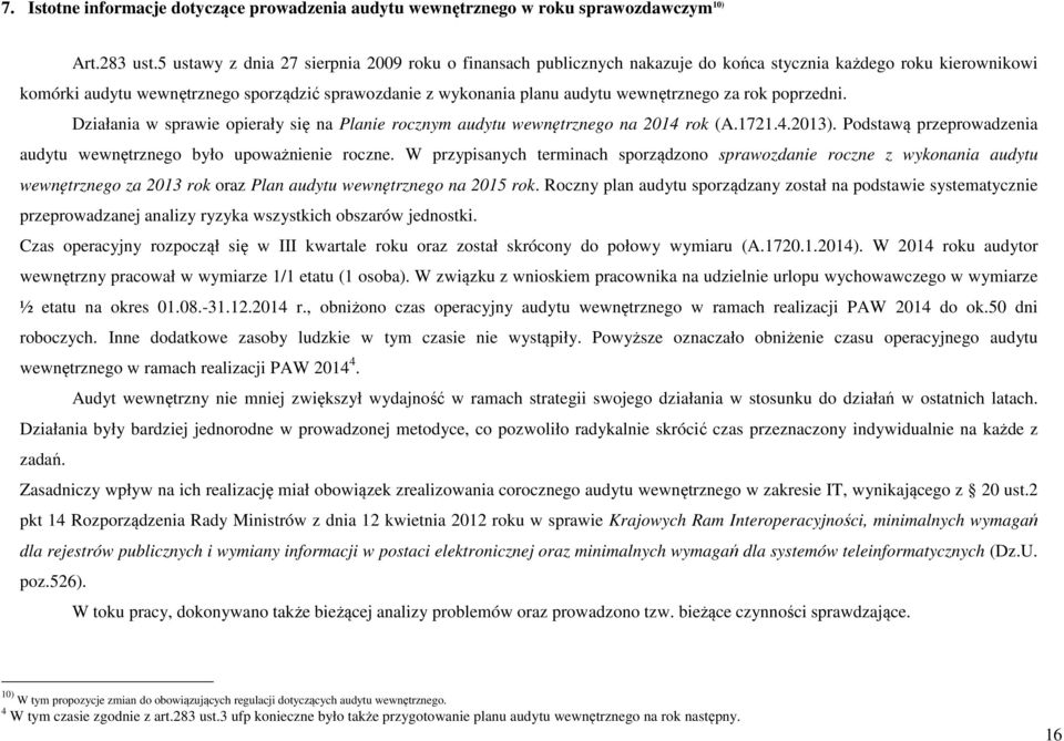 wewnętrznego za rok poprzedni. Działania w sprawie opierały się na Planie rocznym audytu wewnętrznego na 2014 rok (A.1721.4.2013).