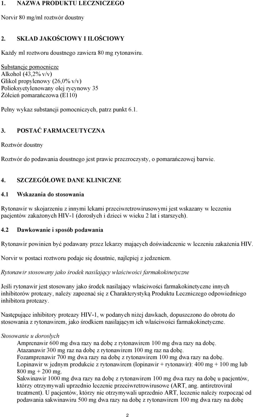 Żółcień pomarańczowa (E110) Pełny wykaz substancji pomocniczych, patrz punkt 6.1. 3.