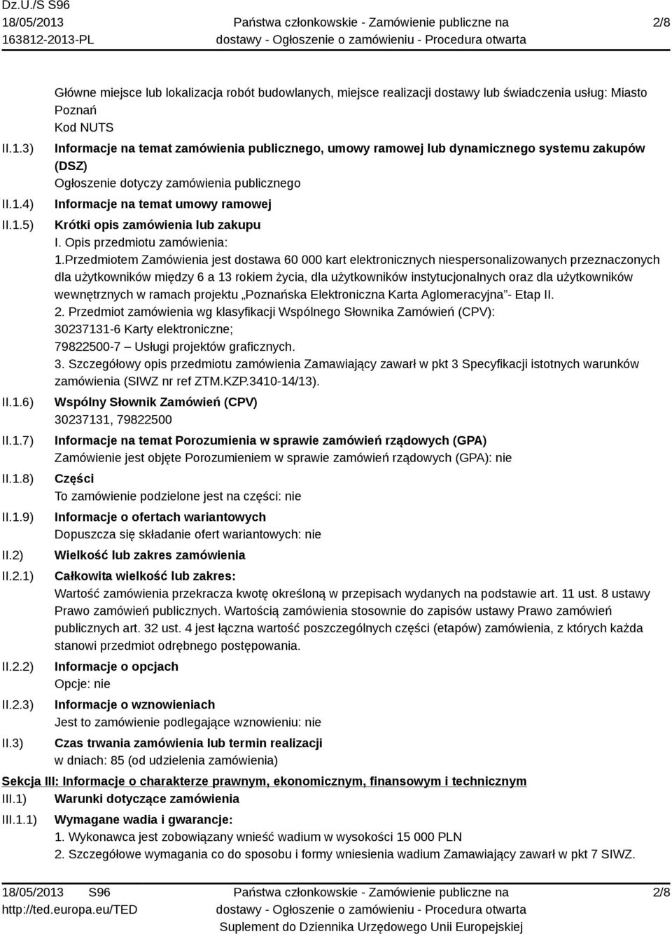 3) Główne miejsce lub lokalizacja robót budowlanych, miejsce realizacji dostawy lub świadczenia usług: Miasto Poznań Kod NUTS Informacje na temat zamówienia publicznego, umowy ramowej lub