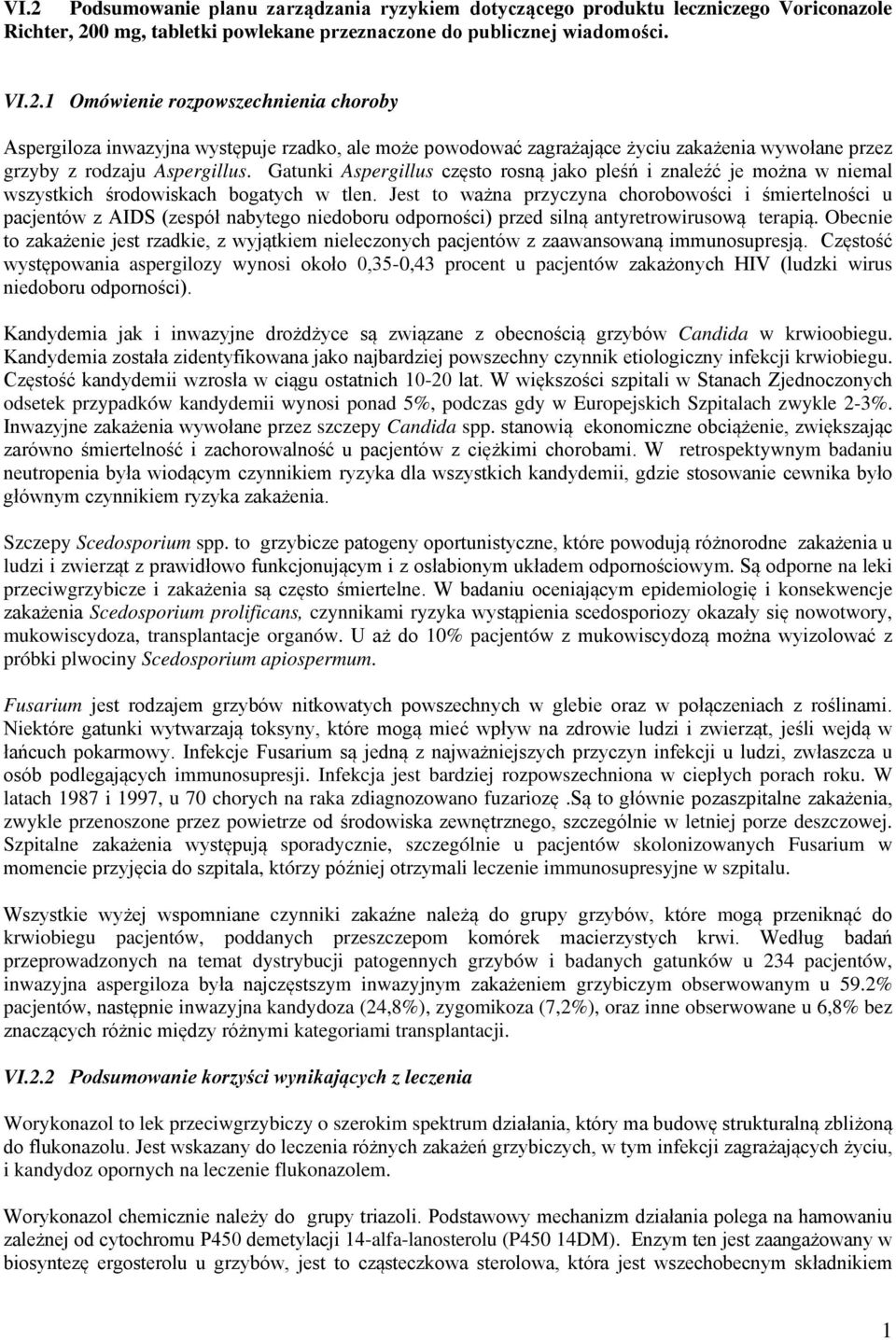 Jest to ważna przyczyna chorobowości i śmiertelności u pacjentów z AIDS (zespół nabytego niedoboru odporności) przed silną antyretrowirusową terapią.