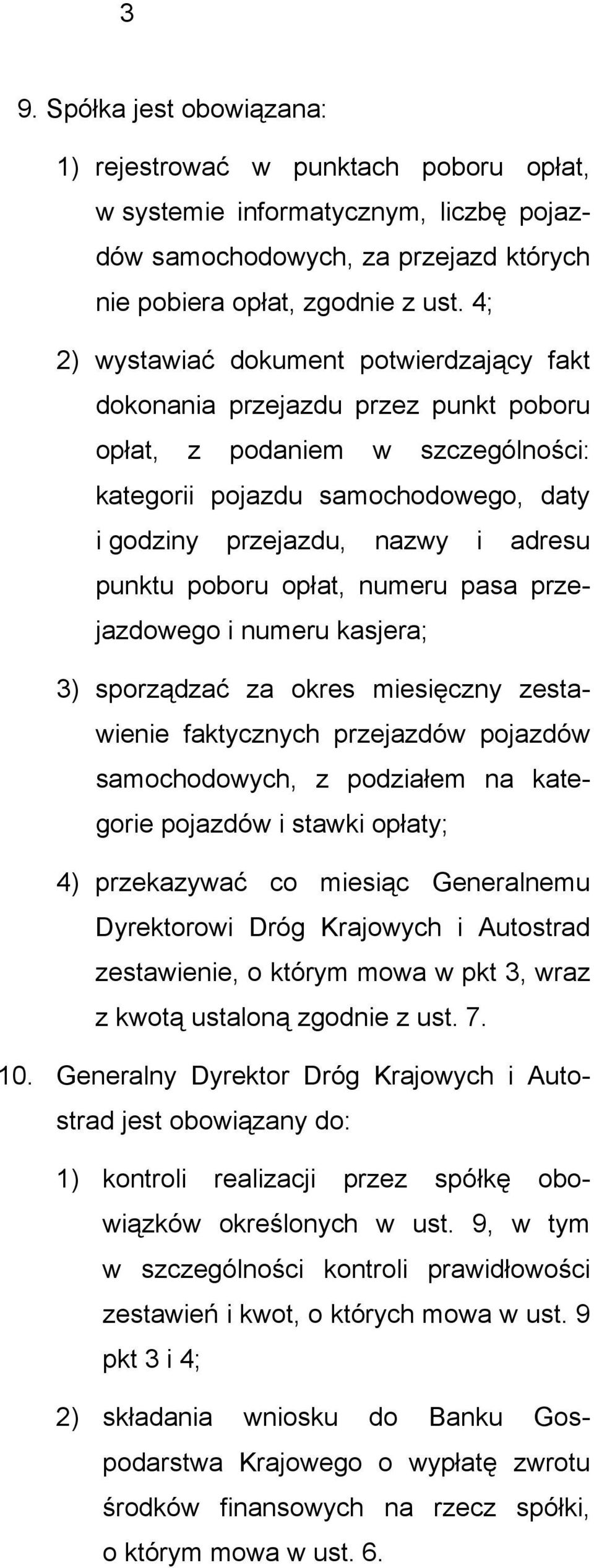 poboru opłat, numeru pasa przejazdowego i numeru kasjera; 3) sporządzać za okres miesięczny zestawienie faktycznych przejazdów pojazdów samochodowych, z podziałem na kategorie pojazdów i stawki