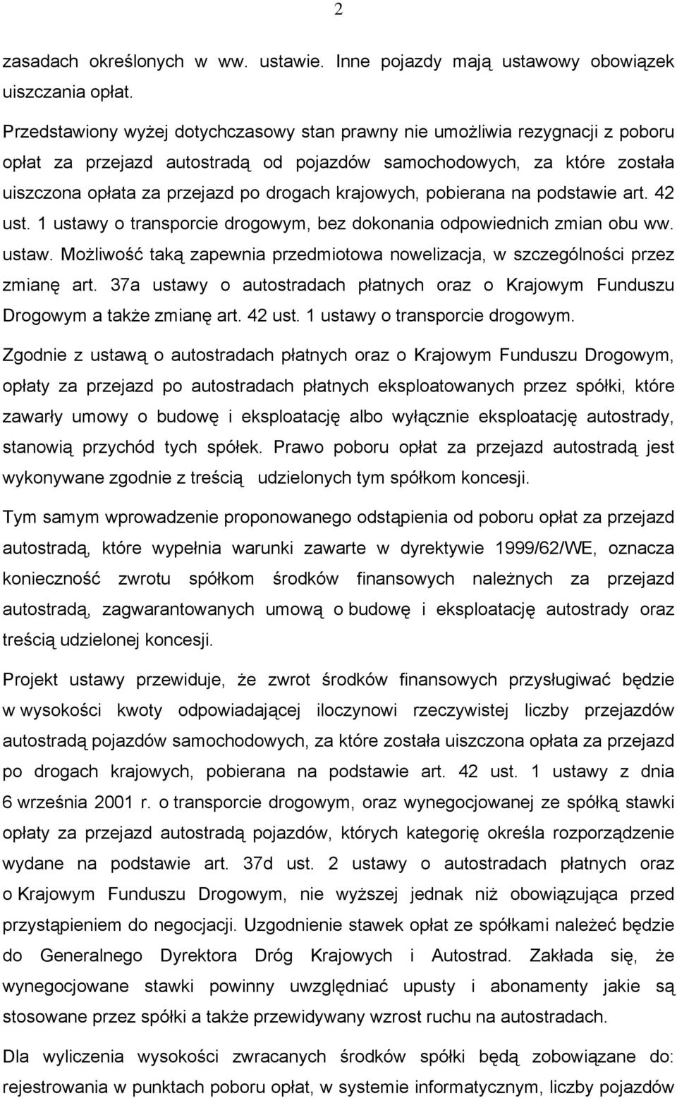 krajowych, pobierana na podstawie art. 42 ust. 1 ustawy o transporcie drogowym, bez dokonania odpowiednich zmian obu ww. ustaw. Możliwość taką zapewnia przedmiotowa nowelizacja, w szczególności przez zmianę art.