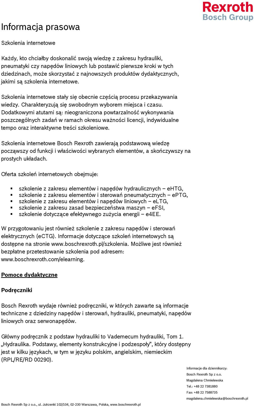 Dodatkowymi atutami są: nieograniczona powtarzalność wykonywania poszczególnych zadań w ramach okresu ważności licencji, indywidualne tempo oraz interaktywne treści szkoleniowe.