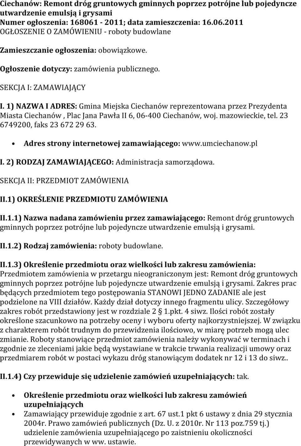 1) NAZWA I ADRES: Gmina Miejska Ciechanów reprezentowana przez Prezydenta Miasta Ciechanów, Plac Jana Pawła II 6, 06-400 Ciechanów, woj. mazowieckie, tel. 23 6749200, faks 23 672 29 63.